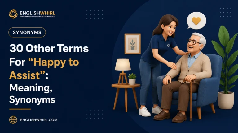 30 Other Terms For “Happy to Assist”: Meaning, Synonyms & Examples