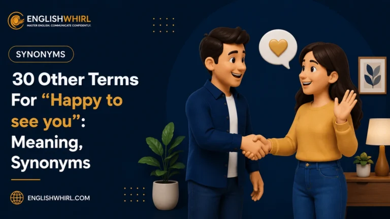 30 Other Terms For “Happy to See You”: Meaning, Synonyms & Examples
