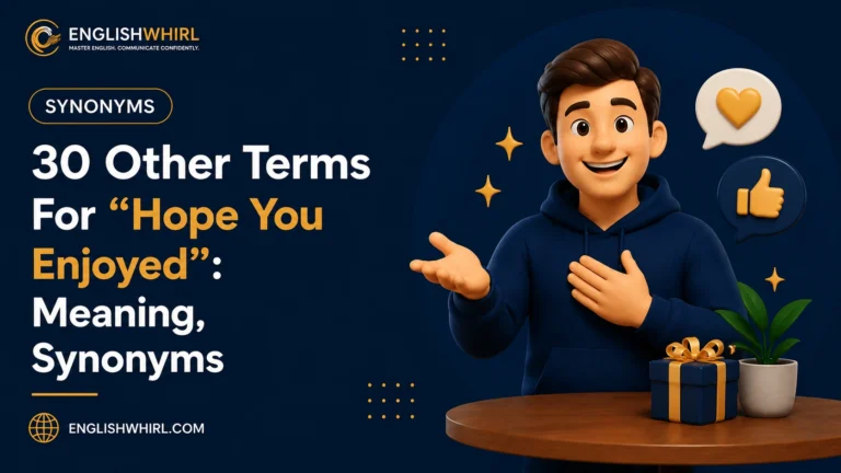 30 Other Terms For “Hope You Enjoyed”: Meaning, Synonyms & Examples
