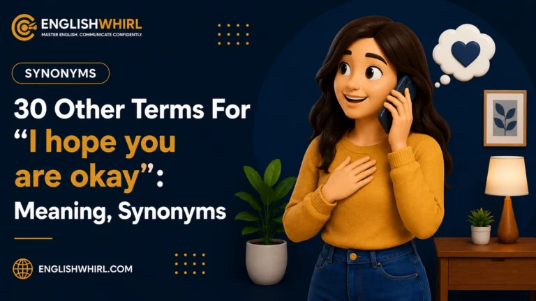 30 Other Ways to Say “I Hope You Are Okay” (With Examples)
