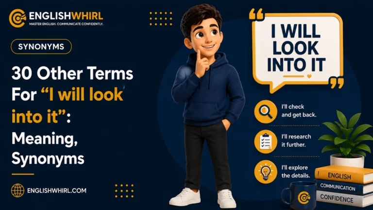 30 Other Terms For “I Will Look Into It”: Meaning, Synonyms & Examples