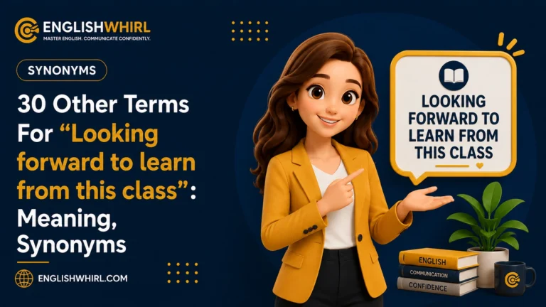 30 Other Ways to Say “Looking Forward to Learning From This Class” (With Examples)