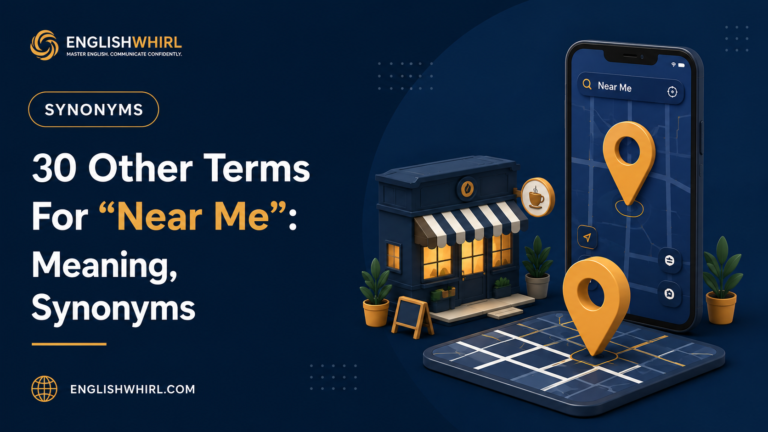 30 Other Terms For “Near Me”: Meaning, Synonyms & Examples