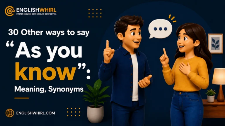 30 Other Ways to Say “As You Know” (Meaning, Synonyms & Examples)