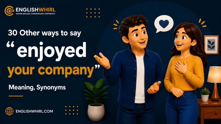 30 Other Ways to Say “Enjoyed Your Company” (Meaning, Synonyms & Examples)