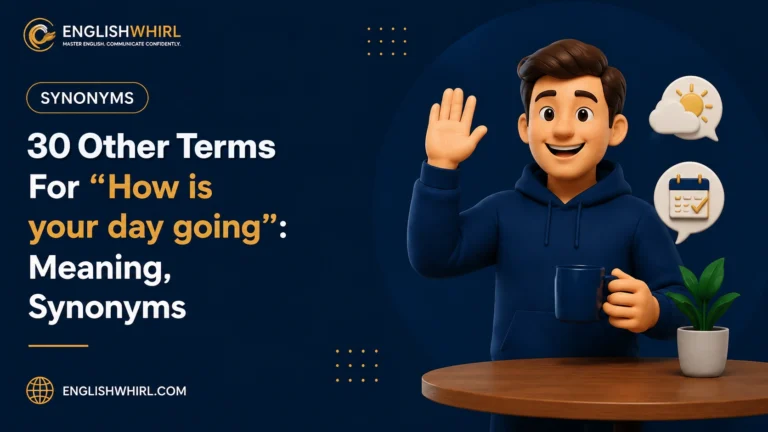 30 Other Terms For “How Is Your Day Going?”: Meaning, Synonyms & Examples
