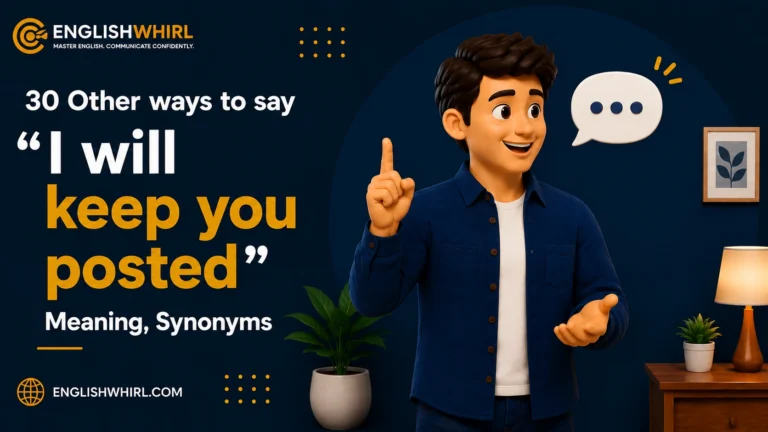 30 Other Ways to Say “I Will Keep You Posted” (Meaning, Synonyms & Examples)