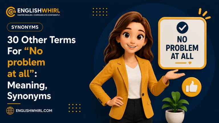 30 Other Terms For “No Problem at All”: Meaning, Synonyms & Examples